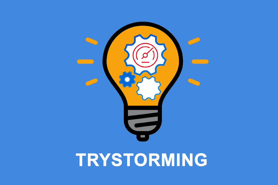 Trystorming - quickly testing ideas for practicability