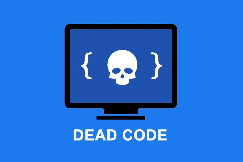 Dead Code - lines of code that are not executed