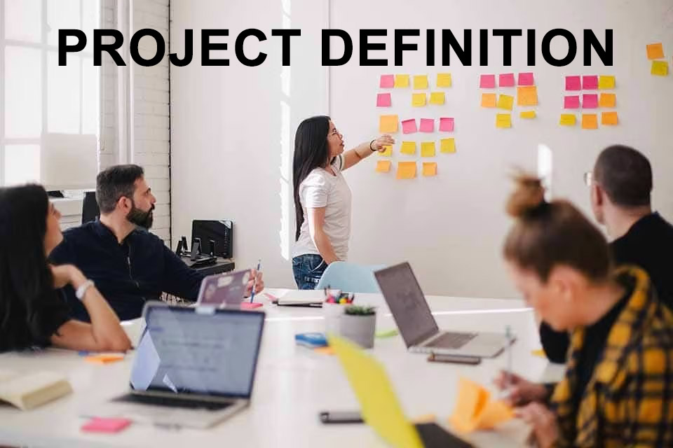 Project Definition - the process and outcome for defining a project