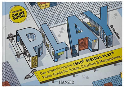PLAY! Der unverzichtbare LEGO® SERIOUS PLAY® Praxis-Guide