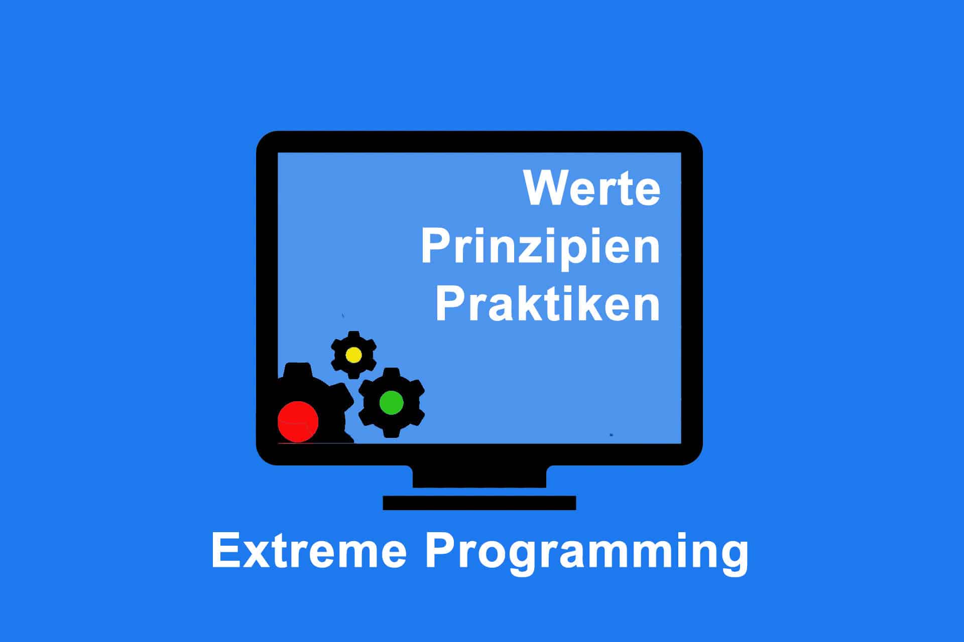 Extreme Programming - ein Zusammenwirken von Werten, Prinzipien und Praktiken