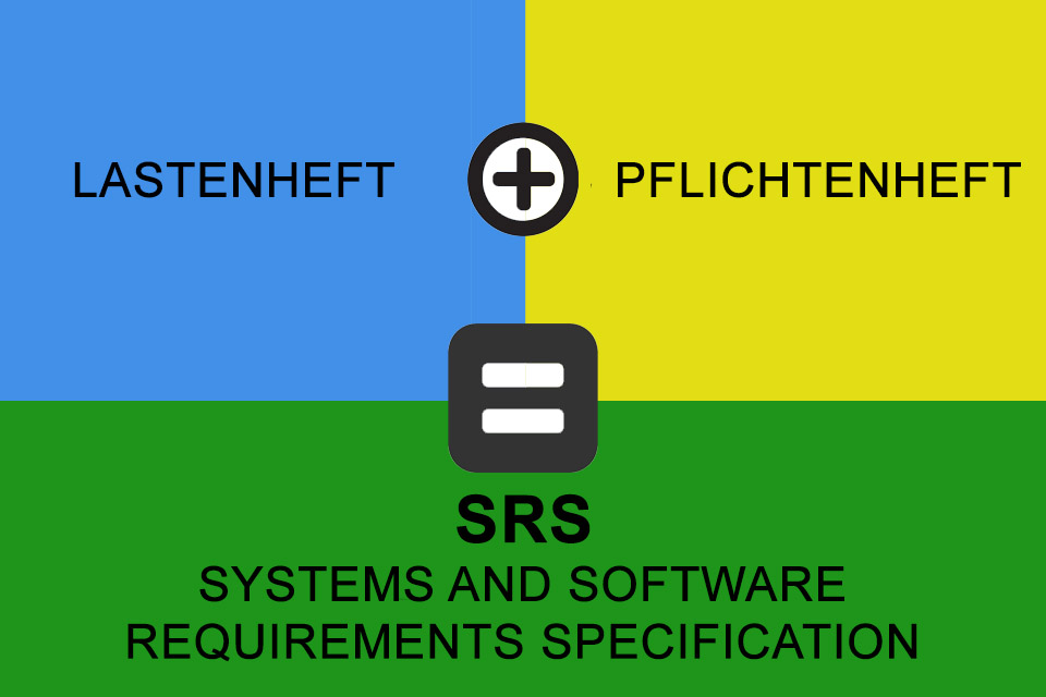 SRS - die Kombination aus Lastenheft und Pflichtenheft zur Spezifikation von Systemen und Software