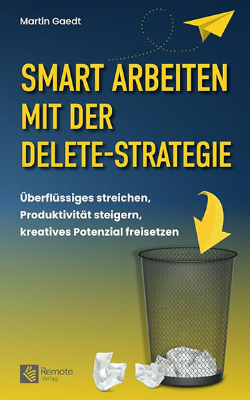 Martin Gaedt: Smart arbeiten mit der Delete-Strategie